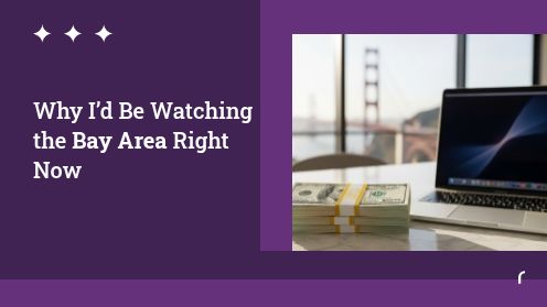 Why I’d Be Watching the Bay Area Right Now